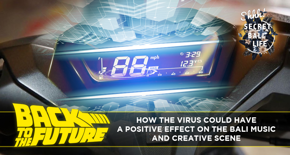 BACK TO THE FUTURE –  HOW THE VIRUS COULD HAVE A POSITIVE EFFECT ON THE BALI MUSIC AND CREATIVE SCENE thumbnail image
