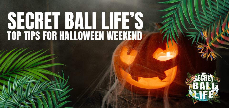 SECRET BALI LIFE’S TOP TIPS FOR HALLOWEEN WEEKEND thumbnail image