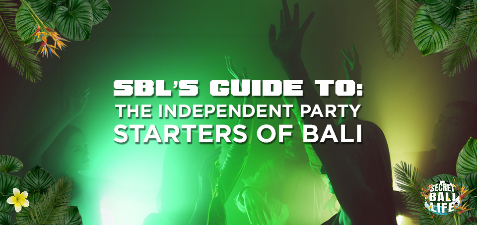 SBL’s guide to the independent party-starters of Bali thumbnail image